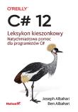 C# 12. Leksykon kieszonkowy. Autor: Joseph Albahari, Ben Albahari. Dadada.pl Okładka książki C# 12. Leksykon kieszonkowy