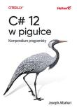 C# 12 w pigułce. Kompendium programisty. Autor: Joseph Albahari. Dadada.pl Okładka książki C# 12 w pigułce. Kompendium programisty