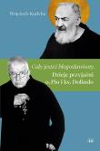 Cały jesteś błogosławiony. Dzieje przyjaźni o. Pio i ks. Dolindo. Autor: Kudyba Wojciech. Dadada.pl Okładka książki Cały jesteś błogosławiony. Dzieje przyjaźni o. Pio i ks. Dolindo