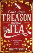 Okładka książki Can't Spell Treason Without Tea