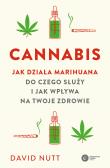 Cannabis. Jak działa marihuana, do czego służy i jak wpływa na twoje zdrowie. Autor: Nutt David. Dadada.pl Okładka książki Cannabis. Jak działa marihuana, do czego służy i jak wpływa na twoje zdrowie