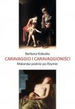 Okładka książki Caravaggio i Caravaggioniści. Malarska podróż po Rzymie