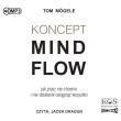 CD MP3 Koncept MindFlow. Jak przez nie-chcenie i nie-działanie osiągnąć wszystko. Autor: Tom Mögele. Dadada.pl Okładka książki CD MP3 Koncept MindFlow. Jak przez nie-chcenie i nie-działanie osiągnąć wszystko