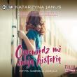 CD MP3 Opowiedz mi swoją historię. Autor: Katarzyna Janus. Dadada.pl Okładka książki CD MP3 Opowiedz mi swoją historię