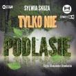 CD MP3 Tylko nie Podlasie. Autor: Sylwia Skuza. Dadada.pl Okładka książki CD MP3 Tylko nie Podlasie