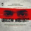 CD MP3 Urodzeni mordercy? (audiobook). Autor: Małgorzata Fugiel-Kuźmińska, Jan Gołębiowski. Dadada.pl Okładka książki CD MP3 Urodzeni mordercy? (audiobook)
