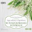 CD MP3 W poszukiwaniu konwalii. Saga rodziny z Ogrodowej. Tom 4. Autor: Mantycka  Ewelina Maria. Dadada.pl Okładka książki CD MP3 W poszukiwaniu konwalii. Saga rodziny z Ogrodowej. Tom 4