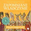 CD MP3 Zapomniane władczynie (kolekcja audio). Autor: Pająk-Puda Dorota. Dadada.pl Okładka książki CD MP3 Zapomniane władczynie (kolekcja audio)