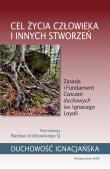 Cel życia człowieka i innych stworzeń. Zasada i Fundament Ćwiczeń duchowych św. Ignacego Loyoli. Autor: Wacław Królikowski SJ. Dadada.pl Okładka książki Cel życia człowieka i innych stworzeń. Zasada i Fundament Ćwiczeń duchowych św. Ignacego Loyoli