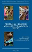 Centralny i lokalny wymiar reformowania szkoły. Autor: Jasiński Zenon, Franciszek Marek. Dadada.pl Okładka książki Centralny i lokalny wymiar reformowania szkoły