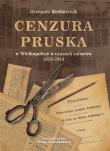 Cenzura pruska w Wielkopolsce w czasach zaborów 1815-1914. Autor: Kucharczyk Grzegorz. Dadada.pl Okładka książki Cenzura pruska w Wielkopolsce w czasach zaborów 1815-1914