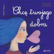 Chcę twojego dobra. Autor: Baffetti Barbara, Nicoletta Bertelle, Anna Gogolin. Dadada.pl Okładka książki Chcę twojego dobra