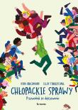 Chłopackie sprawy. Przewodnik po dojrzewaniu. Autor: Brochmann Nina, Ellen Støkken-Dahl. Dadada.pl Okładka książki Chłopackie sprawy. Przewodnik po dojrzewaniu