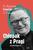 Chłopak z Pragi Autobiografia. Autor: Kowalski Bogusław, Szkarpetowska Katarzyna. Dadada.pl Okładka książki Chłopak z Pragi Autobiografia