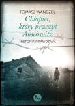 Chłopiec, który przeżył Auschwitz. Historia prawdziwa. Autor: Wandzel Tomasz. Dadada.pl Okładka książki Chłopiec, który przeżył Auschwitz. Historia prawdziwa