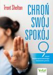 Chroń swój spokój. 9 zasad bezkompromisowego stawiania granic. Autor: Trent Shelton. Dadada.pl Okładka książki Chroń swój spokój. 9 zasad bezkompromisowego stawiania granic