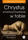 Chrystus zmartwychwstanie w tobie. Autor: Porosło Krzysztof. Dadada.pl Okładka książki Chrystus zmartwychwstanie w tobie