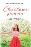 Chwilowo panna. Żyjąc pełnią życia, z nadzieją na dalszy ciąg wyd. 2024. Autor: Magdalena Wołochowicz. Dadada.pl Okładka książki Chwilowo panna. Żyjąc pełnią życia, z nadzieją na dalszy ciąg wyd. 2024