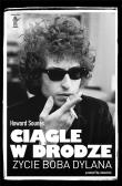 Ciągle w drodze. Życie Boba Dylana. Autor: Howard Sounes. Dadada.pl Okładka książki Ciągle w drodze. Życie Boba Dylana