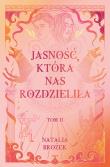 Ciemność i jasność Tom 2 Jasność, która nas rozdzieliła. Autor: Natalia Brożek. Dadada.pl Okładka książki Ciemność i jasność Tom 2 Jasność, która nas rozdzieliła