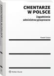 Cmentarze w Polsce. Zagadnienia administracyjnoprawne. Autor: Sularz Paweł. Dadada.pl Okładka książki Cmentarze w Polsce. Zagadnienia administracyjnoprawne