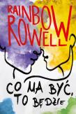 Co ma być, to będzie. Autor: Rainbow Rowell, Danuta Fryzowska. Dadada.pl Okładka książki Co ma być, to będzie
