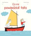 Co mi powiedział tata wyd. 3. Autor: Astrid Desbordes. Dadada.pl Okładka książki Co mi powiedział tata wyd. 3