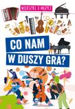 Co nam w duszy gra? Wierszyki o muzyce. Autor: Nożyńska-Demianiuk Agnieszka. Dadada.pl Okładka książki Co nam w duszy gra? Wierszyki o muzyce