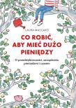 Co robić, aby mieć dużo pieniędzy. Autor: Mascaro Laura. Dadada.pl Okładka książki Co robić, aby mieć dużo pieniędzy