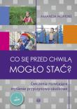 Co się przed chwilą mogło stać? w.2023. Autor: Amanda Hopkins. Dadada.pl Okładka książki Co się przed chwilą mogło stać? w.2023