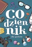 Codziennik dla geeków. Autor: Opracowanie zbiorowe. Dadada.pl Okładka książki Codziennik dla geeków