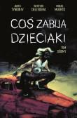 Coś zabija dzieciaki Tom 7. Autor: Dell’Edera Werther, James Tynion IV. Dadada.pl Okładka książki Coś zabija dzieciaki Tom 7