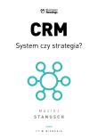 CRM. System czy strategia? Praktyczny przewodnik dla wdrażających. Autor: Stanusch Maciej. Dadada.pl Okładka książki CRM. System czy strategia? Praktyczny przewodnik dla wdrażających