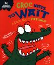 Okładka książki Croc Needs to Wait - A book ab