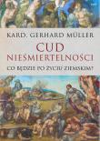 Cud nieśmiertelności. Co będzie po życiu ziemskim. Autor: Gerhard Müller. Dadada.pl Okładka książki Cud nieśmiertelności. Co będzie po życiu ziemskim