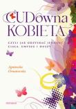 CUD-owna kobieta, czyli jak odzyskać jedność ciała, umysłu i duszy. Autor: Agnieszka Ornatowska. Dadada.pl Okładka książki CUD-owna kobieta, czyli jak odzyskać jedność ciała, umysłu i duszy