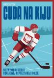 Cuda na kiju. Niezwykła historia hokejowej reprezentacji Polski. Autor: Piotr Chłystek. Dadada.pl Okładka książki Cuda na kiju. Niezwykła historia hokejowej reprezentacji Polski