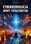 Cyberrewolucja. Nowy totalitaryzm. Autor: Anna Wiejak. Dadada.pl Okładka książki Cyberrewolucja. Nowy totalitaryzm