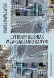 Cyfrowy bliźniak w zarządzaniu danymi. Autor: Pawlewski Paweł. Dadada.pl Okładka książki Cyfrowy bliźniak w zarządzaniu danymi