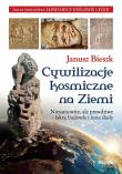 Cywilizacje kosmiczne na ziemi. Autor: Bieszk Janusz. Dadada.pl Okładka książki Cywilizacje kosmiczne na ziemi