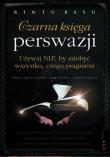 Okładka książki Czarna księga perswazji. Używaj NLP, by zdobyć wszystko, czego pragniesz