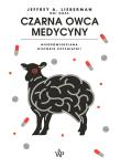 Czarna owca medycyny. Nieopowiedziana historia psychiatri. Autor: Lieberman Jeffrey A.. Dadada.pl Okładka książki Czarna owca medycyny. Nieopowiedziana historia psychiatri