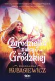 Czarodziejka z ulicy Grodzkiej. Autor: Magdalena Kubasiewicz. Dadada.pl Okładka książki Czarodziejka z ulicy Grodzkiej