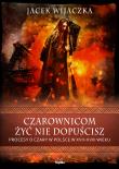Czarownicom żyć nie dopuścisz. Autor: Wijaczka Jacek. Dadada.pl Okładka książki Czarownicom żyć nie dopuścisz