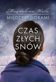 Czas złych snów. Między jeziorami. Tom 2. Autor: Wala Magdalena. Dadada.pl Okładka książki Czas złych snów. Między jeziorami. Tom 2
