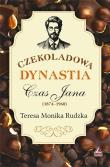 Czekoladowa dynastia Czas Jana. Autor: Rudzka Teresa Monika. Dadada.pl Okładka książki Czekoladowa dynastia Czas Jana