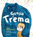 Czesio i Trema. Autor: Anna Majcherczyk, Katarzyna Adamek-Chase. Dadada.pl Okładka książki Czesio i Trema
