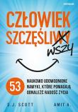 Człowiek szczęśliwszy. 53 naukowo udowodnione nawyki, które pomagają odnaleźć radość życia. Autor: S.J. Scott, Amit A.. Dadada.pl Okładka książki Człowiek szczęśliwszy. 53 naukowo udowodnione nawyki, które pomagają odnaleźć radość życia