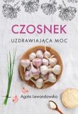 Czosnek Uzdrawiająca moc. Autor: Agata Lewandowska. Dadada.pl Okładka książki Czosnek Uzdrawiająca moc