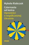 Czternasta od końca. Autor: Riabczuk Mykoła, Kotyńska Katarzyna, Andrij Sawen. Dadada.pl Okładka książki Czternasta od końca